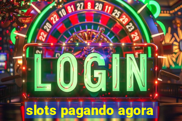 slots pagando agora